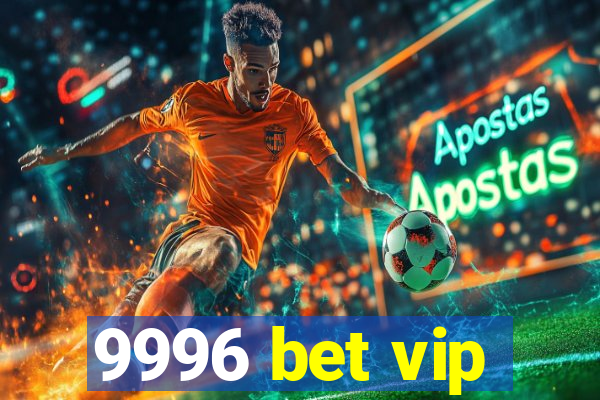 9996 bet vip